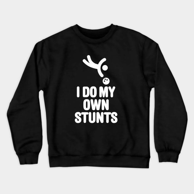 I DO MY OWN STUNTS funny bowling, bowling player Crewneck Sweatshirt by LaundryFactory